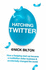 Hatching Twitter: How a Fledgling Start-Up Became a Multibillion-Dollar Business and Accidentally Changed the World