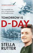 Tomorrow is D-Day: the Remarkable War Story of Supermarine's First Draughtswoman