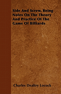 Side and Screw. Being Notes on the Theory and Practice of the Game of Billiards