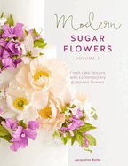 Modern Sugar Flowers, Volume 2