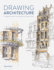 Drawing Architecture: the Beginner's Guide to Drawing and Painting Buildings