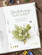 Sketching Nature: the Beginner's Guide to Keeping a Botanical Sketchbook