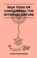 Raja Yoga Or Conquering the Internal Nature