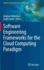Software Engineering Frameworks for the Cloud Comp