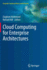 Cloud Computing for Enterprise Architectures