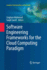 Software Engineering Frameworks for the Cloud Comp