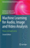 Machine Learning for Audio, Image and Video Analysis: Theory and Applications