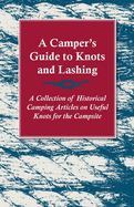 A Camper's Guide to Knots and Lashing-a Collection of Historical Camping Articles on Useful Knots for the Campsite