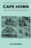 Cape Horn: the Story of the Cape Horn Region, From the Days of the First Discoverers, Through the Glorious Age of Sail Including the Author's Own...an Important Geographical Discovery is Made