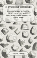 Chrysoberyl Gemstones-a Collection of Historical Articles on the Origins, Structure and Properties of Chrysoberyl