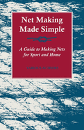 Net Making Made Simple-a Guide to Making Nets for Sport and Home