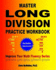 Master Long Division Practice Workbook: Improve Your Math Fluency Series: Volume 8
