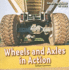Wheels and Axles in Action (Simple Machines at Work)