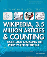 Wikipedia, 3.5 Million Articles & Counting: Using and Assessing the People's Encyclopedia (Digital and Information Literacy)