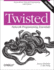Twisted Network Programming Essentials: Event-Driven Network Programming With Python