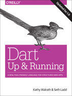 Dart: Up and Running: a New, Tool-Friendly Language for Structured Web Apps