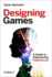 Designing Games: a Guide to Engineering Experiences