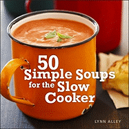 50 Simple Soups for the Slow Cooker