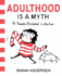 Adulthood is a Myth: a Sarahs Scribbles Collection