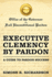Executive Clemency By Pardon a Guide to Pardon Success