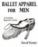 Ballet Apparel for Men: A Complete Beginner's Guide