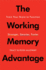 The Working Memory Advantage: Train Your Brain to Function Stronger, Smarter, Faster