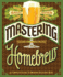 Mastering Homebrew: the Complete Guide to Brewing Delicious Beer (Beer Brewing Bible, Homebrewing Book)