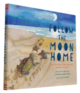 Follow the Moon Home: a Tale of One Idea, Twenty Kids, and a Hundred Sea Turtles (Children's Story Books, Sea Turtle Gifts, Moon Books for Kids, Children's Environment Books, Kid's Turtle Books)