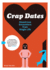 Crap Dates: Disastrous Encounters From Single Life