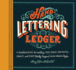 Hand-Lettering Ledger: a Practical Guide to Creating Serif, Script, Illustrated, Ornate, and Other Totally Original Hand-Drawn Styles