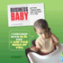Business Baby: Getting Things Done, One Tantrum at a Time