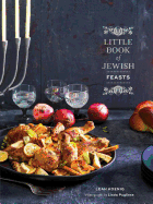 Little Book of Jewish Feasts: (Jewish Holiday Cookbook, Kosher Cookbook, Holiday Gift Book)