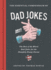 The Essential Compendium of Dad Jokes: the Best of the Worst Dad Jokes for the Painfully Punny Parent301 Jokes!