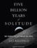Five Billion Years of Solitude: the Search for Life Among the Stars