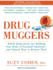 Drug Muggers: Which Medications Are Robbing Your Body of Essential Nutrients---and Natural Ways to Restore Them