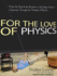 For the Love of Physics: From the End of the Rainbow to the Edge of Time---a Journey Through the Wonders of Physics