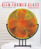 A Beginner's Guide to Kiln-Formed Glass: Fused * Slumped * Cast