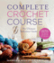Complete Crochet Course: the Ultimate Reference Guide