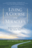 Living a Course in Miracles: an Essential Guide to the Classic Text