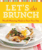 Let's Do Brunch: Mouth-Watering Meals to Start Your Day (Cook Me! )