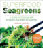 Superfood Seagreens: a Guide to Cooking With Power-Packed Seaweed (Superfoods for Life)