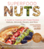 Superfood Nuts: a Guide to Cooking With Power-Packed Walnuts, Almonds, Pecans, and More (Superfoods for Life)