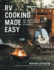 Rv Cooking Made Easy: 100 Simple Recipes for Your Kitchen on Wheels: a Cookbook