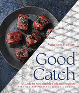Good Catch: a Guide to Sustainable Fish and Seafood With Recipes From the World's Oceans-a Cookbook