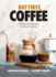 But First, Coffee: a Guide to Brewing From the Kitchen to the Bar-a Coffee Book