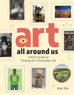 Art All Around Us: a Kid's Guide to Finding Art in Everyday Life