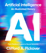 Artificial Intelligence: an Illustrated History: From Medieval Robots to Neural Networks