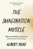 The Imagination Muscle: Where Good Ideas Come From (and How to Have More of Them)