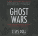 Ghost Wars: the Secret History of the Cia, Afghanistan, and Bin Laden, From the Soviet Invasion to September 10, 2001