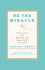Be the Miracle: 50 Lessons for Making the Impossible Possible